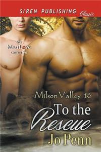 To the Rescue [Milson Valley 16] (Siren Publishing Classic ManLove)