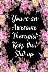 You're An Awesome Therapist Keep That Shit Up