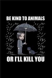 Be Kind To Animals Or I Will Kill You