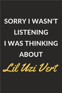 Sorry I Wasn't Listening I Was Thinking About Lil Uzi Vert