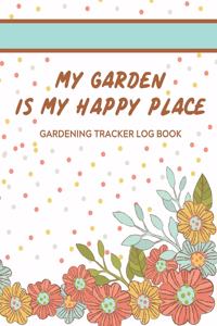 My Garden Is My Happy Place Gardening Tracker Log Book