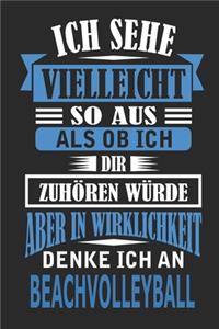 Ich sehe vielleicht so aus als ob ich dir zuhören würde aber in Wirklichkeit denke ich an Beachvolleyball