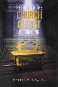 Return to the Church Christ Is Building