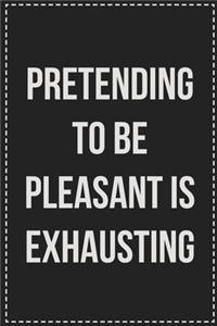 Pretending to Be Pleasant Is Exhausting: College Ruled Notebook - Novelty Lined Journal - Gift Card Alternative - Perfect Keepsake For Passive Aggressive People