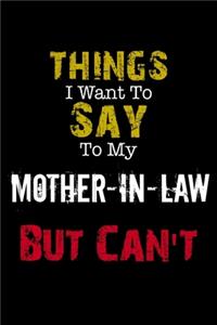 Things I Want to Say to My Mother-in-Law But Can't Notebook Funny Gift