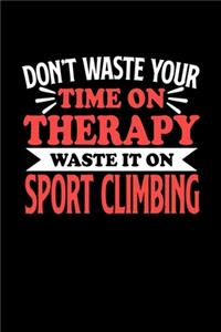 Klettern Notizbuch Don't Waste Your Time On Therapy Waste It On Sport Climbing