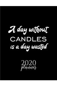 A Day Without Candles Is A Day Wasted 2020 Planner