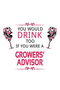 You Would Drink Too If You Were A Growers' Advisor