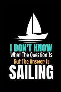 I Don't Know What The Question Is But The Answer Is Sailing