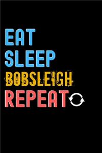 Eat, Sleep, Bobsleigh, Repeat Notebook - Bobsleigh Funny Gift