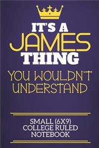 It's A James Thing You Wouldn't Understand Small (6x9) College Ruled Notebook