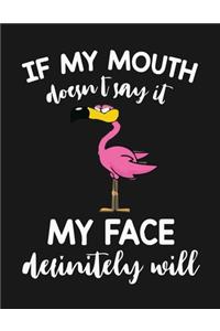 IF MY MOUTH doesn't say it MY FACE definitely will