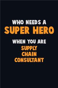 Who Need A SUPER HERO, When You Are Supply Chain Consultant