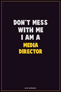 Don't Mess With Me, I Am A Media Director