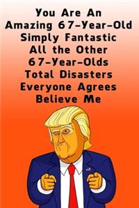 You Are An Amazing 67-Year-Old Simply Fantastic All the Other 67-Year-Olds