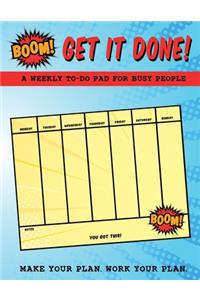 BOOM! Get it Done! A Weekly To-Do Pad For Busy People