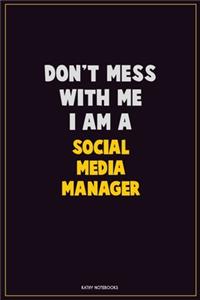 Don't Mess With Me, I Am A Social media manager