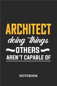 Architect Doing Things Others Aren't Capable of Notebook