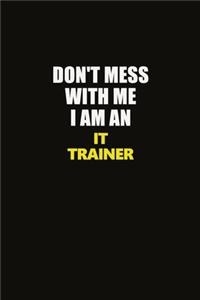 Don't Mess With Me I Am An IT Trainer