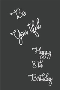 Be You tiful Happy 8th Birthday