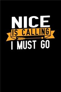 Nice is calling I Must go