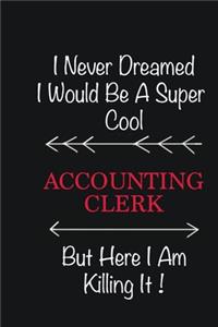 I never Dreamed I would be a super cool Accounting Clerk But here I am killing it