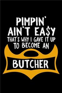 Pimpin' ain't easy that's why i gave it up to become an butcher