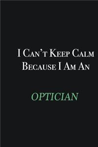 I cant Keep Calm because I am an Optician