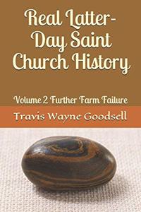 Real Latter-Day Saint Church History: Volume 2 Further Farm Failure