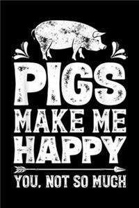 Pigs Make Me Happy you, not so much