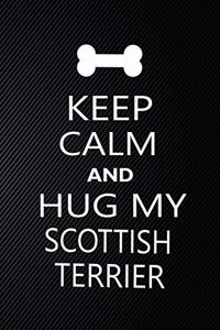 Keep Calm And Hug My Scottish terrier