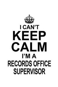 I Can't Keep Calm I'm A Records Office Supervisor