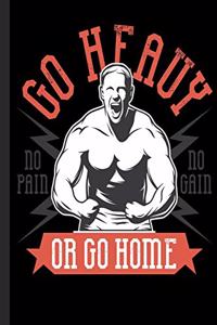 Go Heavy No Pain No Gain Or Go Home