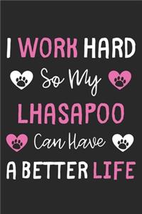 I Work Hard So My LhasaPoo Can Have A Better Life