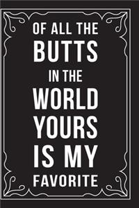 Of All the Butts in the World, Yours Is My Favorite