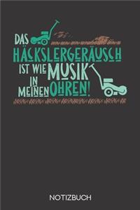 Das Häckslergeräusch ist wie Musik in meinen Ohren!
