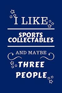 I Like Sports Collectibles And Maybe Three People