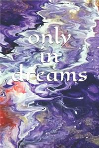 only in dreams