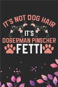 It's Not Dog Hair It's Doberman Pinscher Fetti