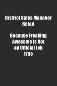 District Sales Manager Retail Because Freaking Awesome Is Not an Official Job Title.