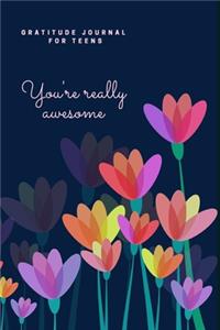 You're Really Awesome! / Gratitude Journal for Teens