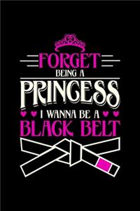 Forget Being A Princess I Wanna Be a Black Belt