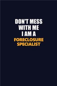 Don't Mess With Me I Am A Foreclosure Specialist