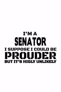 I'm A Senator I Suppose I Could Be Prouder But It's Highly Unlikely