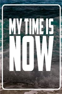 My Time is now