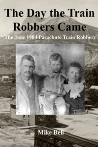 Day The Train Robbers Came: The June 1904 Parachute Train Robbery