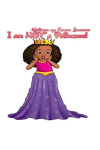 I am NOT a Princess!