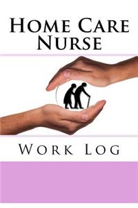 Home Care Nurse Work Log