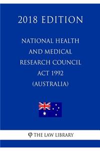 National Health and Medical Research Council Act 1992 (Australia) (2018 Edition)