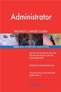 Administrator RED-HOT Career Guide; 2565 REAL Interview Questions